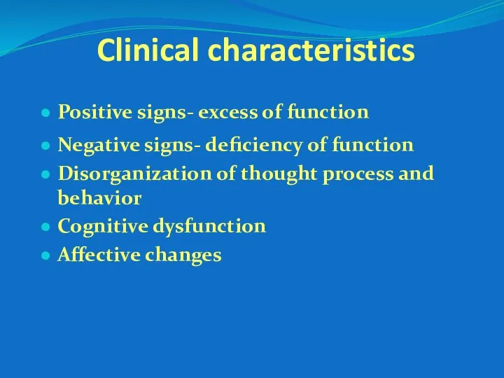 Clinical characteristics Positive signs- excess of function Negative signs- deficiency of