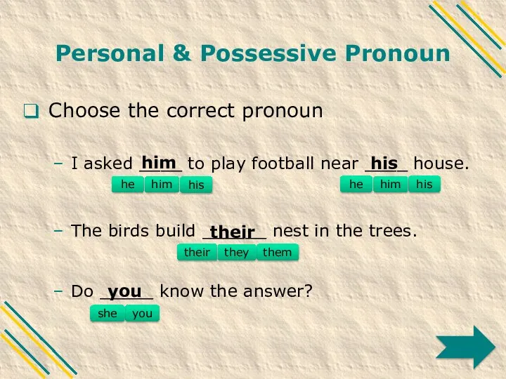 Personal & Possessive Pronoun Choose the correct pronoun I asked ____