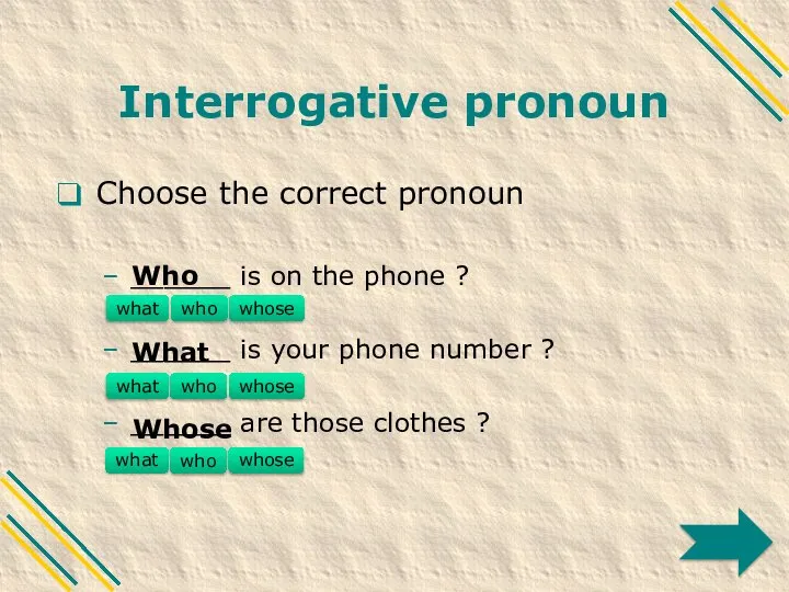 Interrogative pronoun Choose the correct pronoun ______ is on the phone