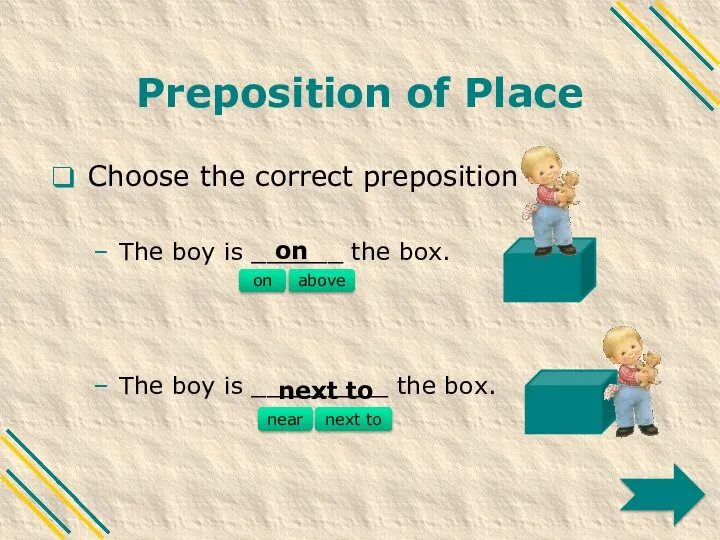 Preposition of Place Choose the correct preposition The boy is ______