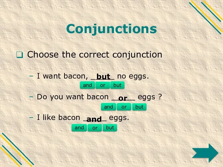 Conjunctions Choose the correct conjunction I want bacon, _____ no eggs.