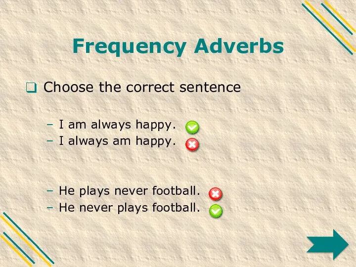 Frequency Adverbs Choose the correct sentence I am always happy. I