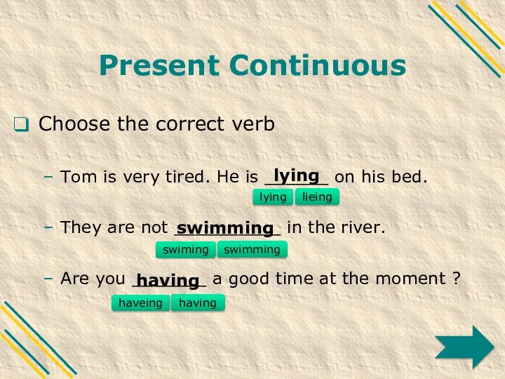 Present Continuous Choose the correct verb Tom is very tired. He