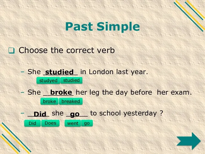 Past Simple Choose the correct verb She ________ in London last