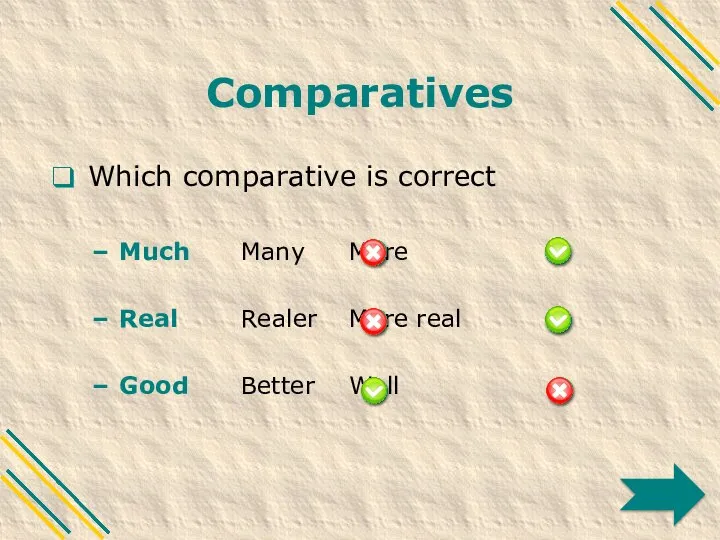 Comparatives Which comparative is correct Much Many More Real Realer More real Good Better Well