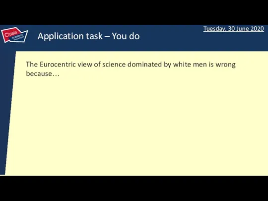 Application task – You do The Eurocentric view of science dominated