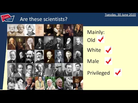 Are these scientists? Mainly: Old White Male Privileged