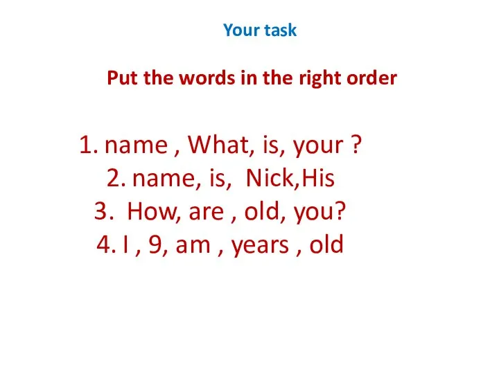 Your task Put the words in the right order name ,