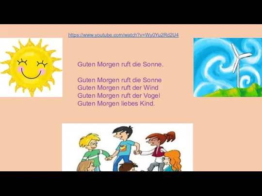 https://www.youtube.com/watch?v=Wy0Yu2Rd2U4 Guten Morgen ruft die Sonne. Guten Morgen ruft die Sonne