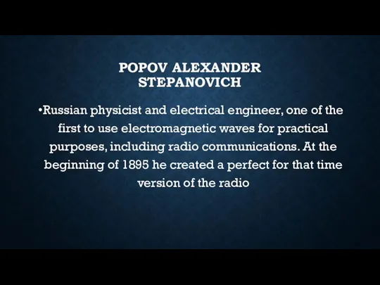 POPOV ALEXANDER STEPANOVICH Russian physicist and electrical engineer, one of the