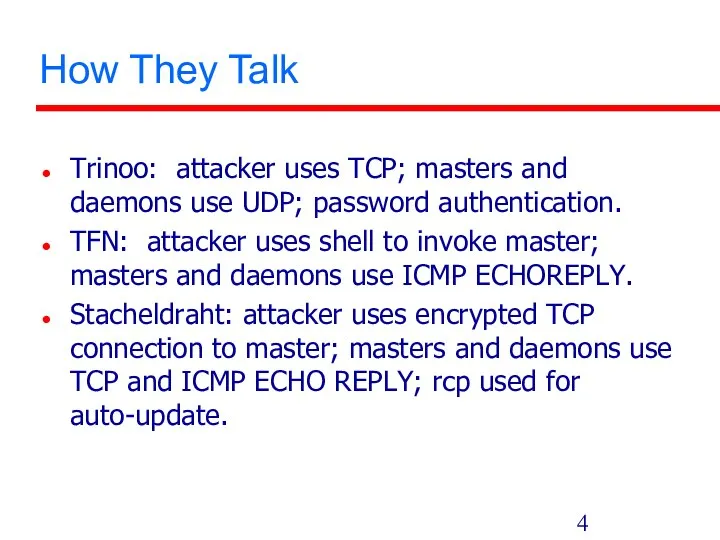 How They Talk Trinoo: attacker uses TCP; masters and daemons use