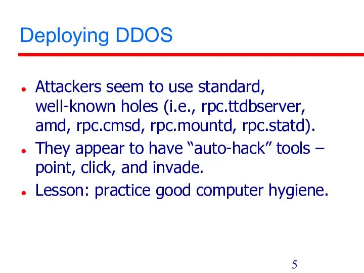 Deploying DDOS Attackers seem to use standard, well-known holes (i.e., rpc.ttdbserver,