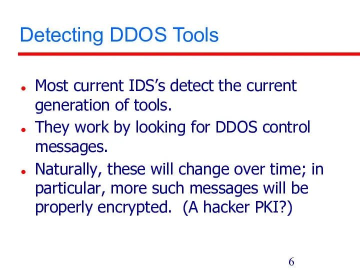 Detecting DDOS Tools Most current IDS’s detect the current generation of