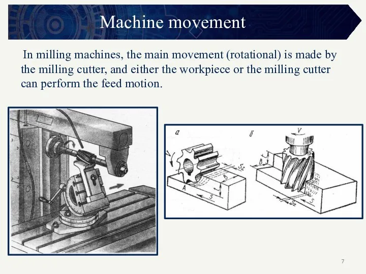 Machine movement In milling machines, the main movement (rotational) is made