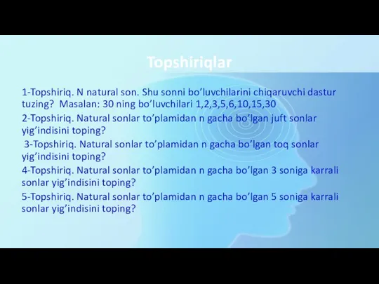 Topshiriqlar 1-Topshiriq. N natural son. Shu sonni bo’luvchilarini chiqaruvchi dastur tuzing?