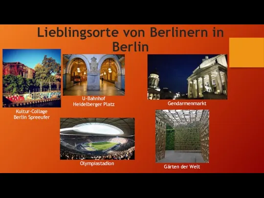 Lieblingsorte von Berlinern in Berlin Kultur-Collage Berlin Spreeufer U-Bahnhof Heidelberger Platz Gendarmenmarkt Olympiastadion Gärten der Welt