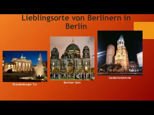 Lieblingsorte von Berlinern in Berlin Brandenburger Tor Berliner Dom Gedächtniskirche