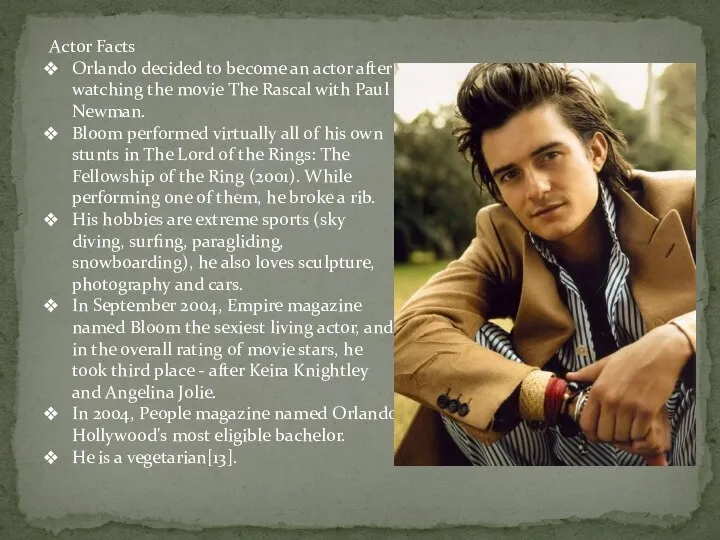 Actor Facts Orlando decided to become an actor after watching the