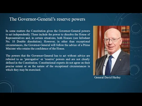 The Governor-General’s reserve powers General David Hurley In some matters the
