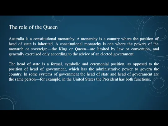 The role of the Queen Australia is a constitutional monarchy. A