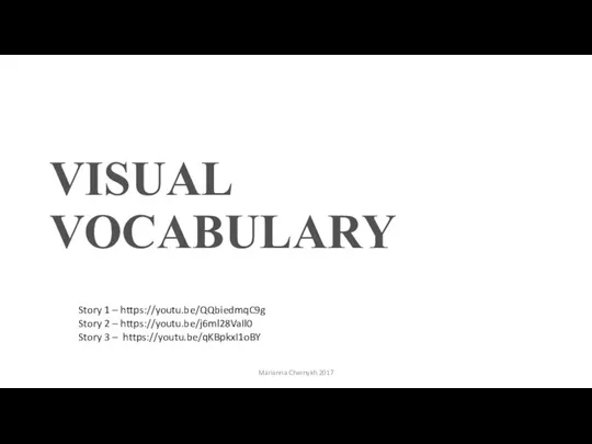 VISUAL VOCABULARY Story 1 – https://youtu.be/QQbiedmqC9g Story 2 – https://youtu.be/j6ml28VaIl0 Story