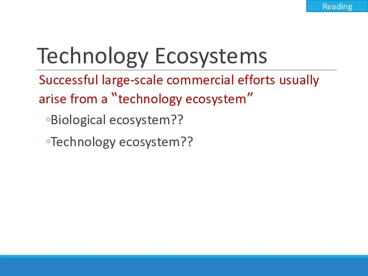 Technology Ecosystems Successful large-scale commercial efforts usually arise from a “technology