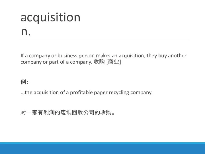 acquisition n. If a company or business person makes an acquisition,