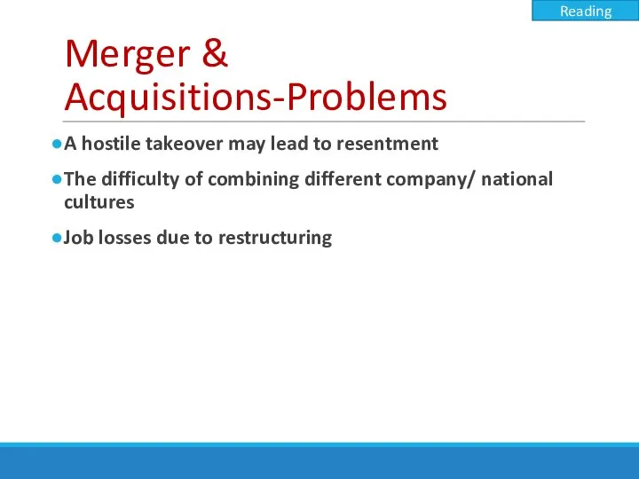 Merger & Acquisitions-Problems A hostile takeover may lead to resentment The