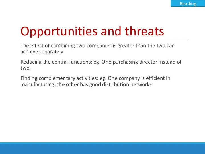 Opportunities and threats The effect of combining two companies is greater