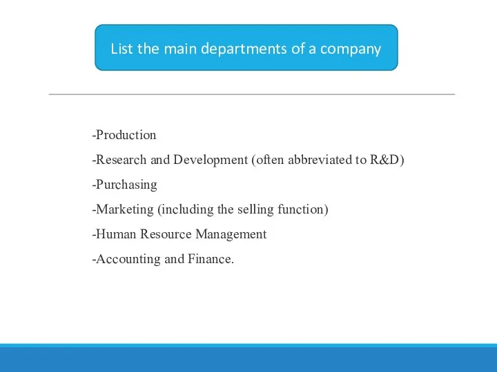 List the main departments of a company -Production -Research and Development