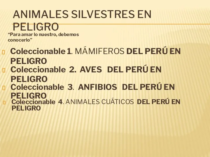 ANIMALES SILVESTRES EN PELIGRO Coleccionable 1. MÁMIFEROS DEL PERÚ EN PELIGRO