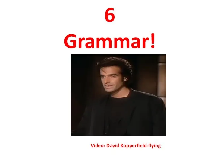 6 Grammar! Video: David Kopperfield-flying