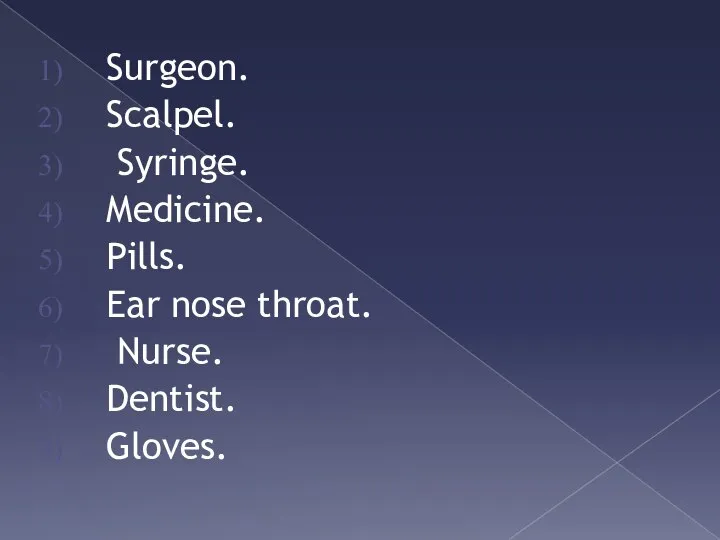 Surgeon. Scalpel. Syringe. Medicine. Pills. Ear nose throat. Nurse. Dentist. Gloves.