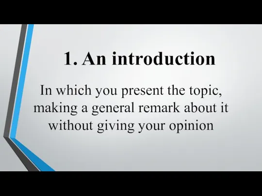 1. An introduction In which you present the topic, making a