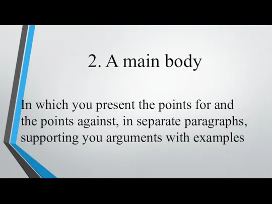 2. A main body In which you present the points for