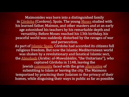 Maimonides was born into a distinguished family in Córdoba (Cordova), Spain.