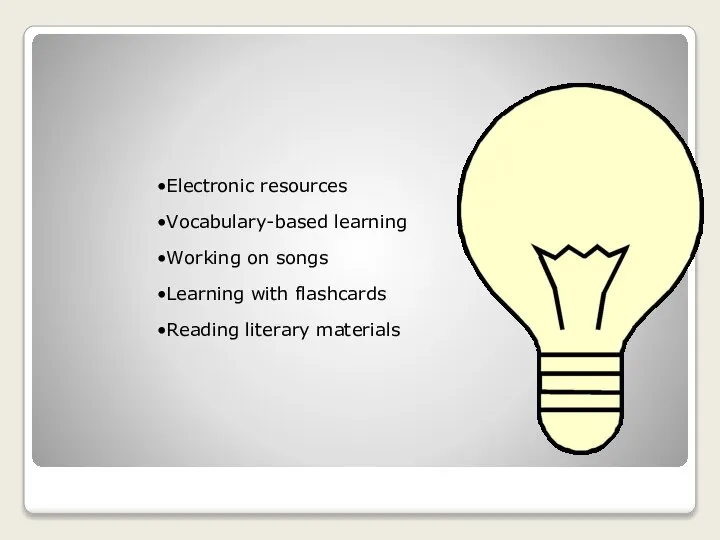 Electronic resources Vocabulary-based learning Working on songs Learning with flashcards Reading literary materials