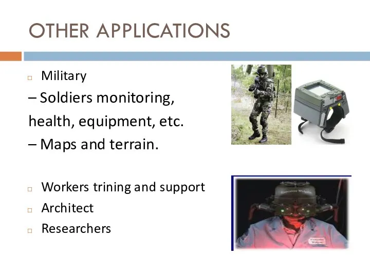 OTHER APPLICATIONS Military – Soldiers monitoring, health, equipment, etc. – Maps