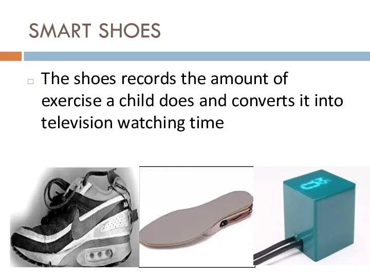 SMART SHOES The shoes records the amount of exercise a child