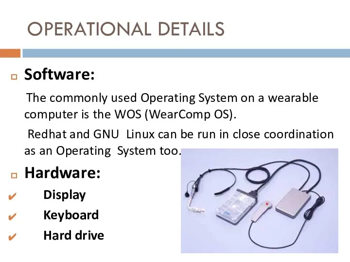 OPERATIONAL DETAILS Software: The commonly used Operating System on a wearable