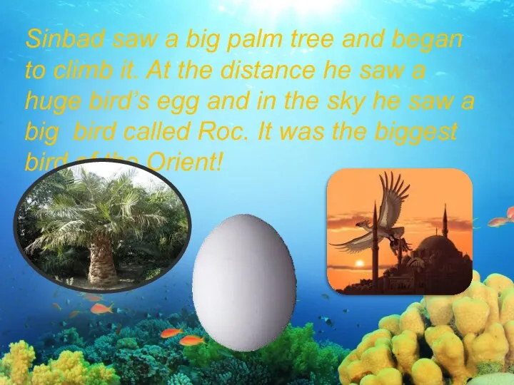 Sinbad saw a big palm tree and began to climb it.