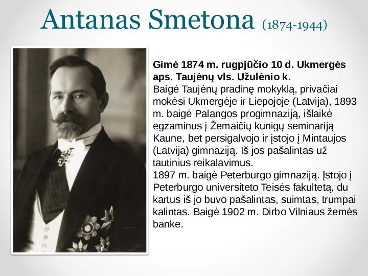 Antanas Smetona (1874-1944) Gimė 1874 m. rugpjūčio 10 d. Ukmergės aps.