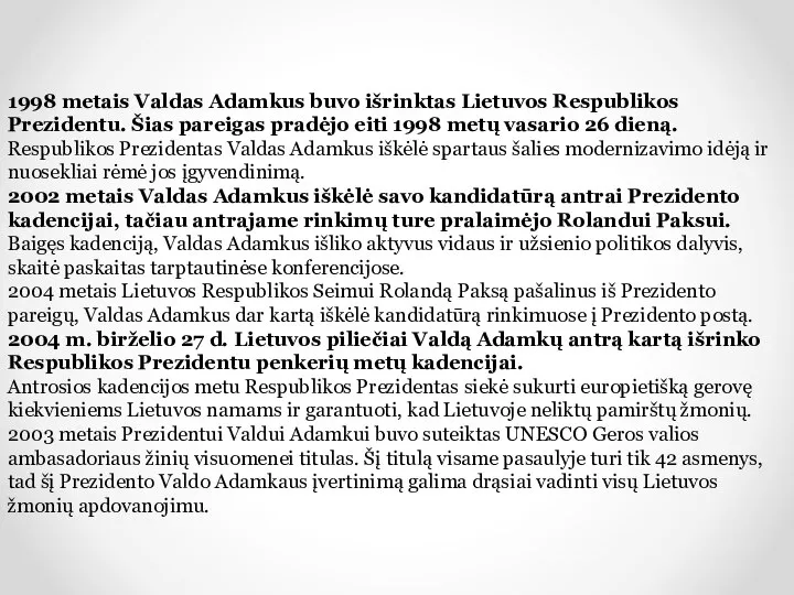 1998 metais Valdas Adamkus buvo išrinktas Lietuvos Respublikos Prezidentu. Šias pareigas