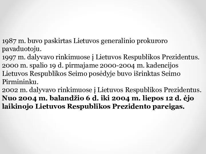 1987 m. buvo paskirtas Lietuvos generalinio prokuroro pavaduotoju. 1997 m. dalyvavo