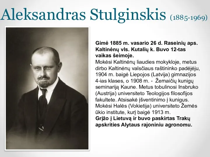 Aleksandras Stulginskis (1885-1969) Gimė 1885 m. vasario 26 d. Raseinių aps.