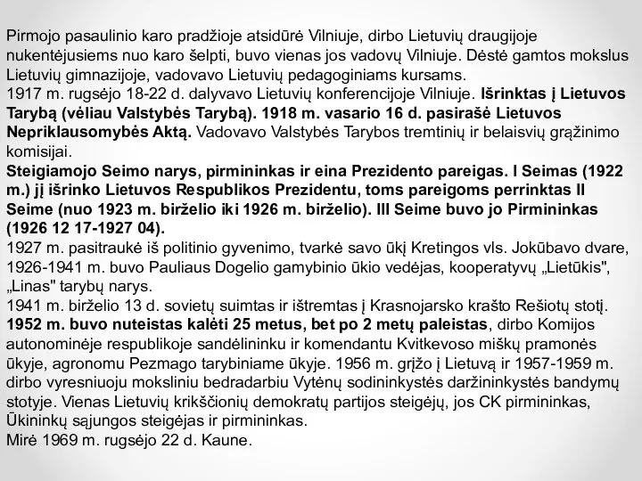 Pirmojo pasaulinio karo pradžioje atsidūrė Vilniuje, dirbo Lietuvių draugijoje nukentėjusiems nuo