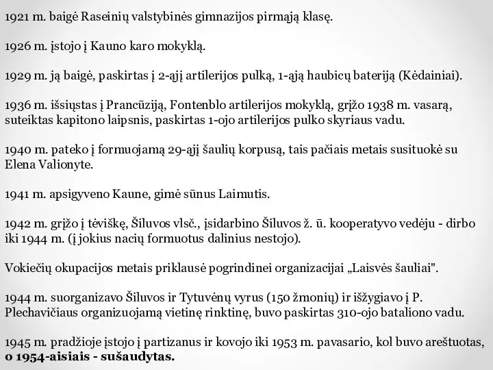 1921 m. baigė Raseinių valstybinės gimnazijos pirmąją klasę. 1926 m. įstojo