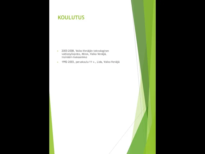 KOULUTUS 2003-2008, Valko-Venäjän teknologinen valtionyliopisto, Minsk, Valko-Venäjä, insinööri-mekaanikko 1992-2003, peruskoulu 11 v., Lida, Valko-Venäjä