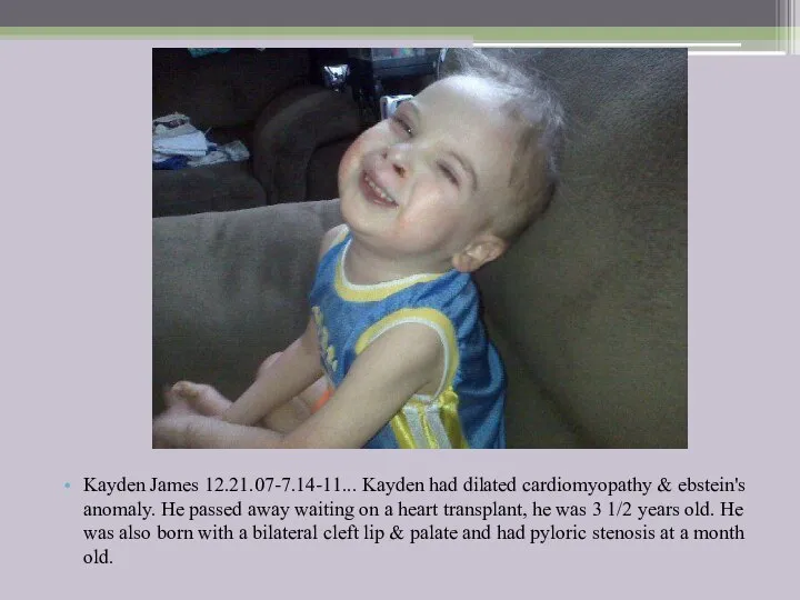 Kayden James 12.21.07-7.14-11... Kayden had dilated cardiomyopathy & ebstein's anomaly. He