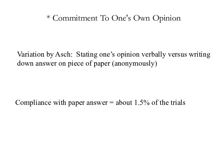 * Commitment To One's Own Opinion Variation by Asch: Stating one’s